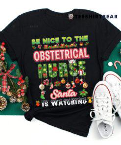 Be Nice To The Obstetrical Nurse Santa Is Watching Christmas Shirt