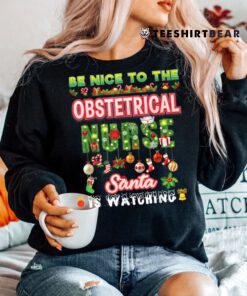 Be Nice To The Obstetrical Nurse Santa Is Watching Christmas Shirt