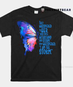 Butterfly I Am The Storm Inspire And Motivate Shirt