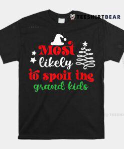 Christmas Funny Most Likely To Spoil The Grandkids Shirt