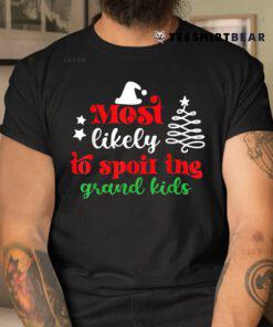Christmas Funny Most Likely To Spoil The Grandkids Shirt