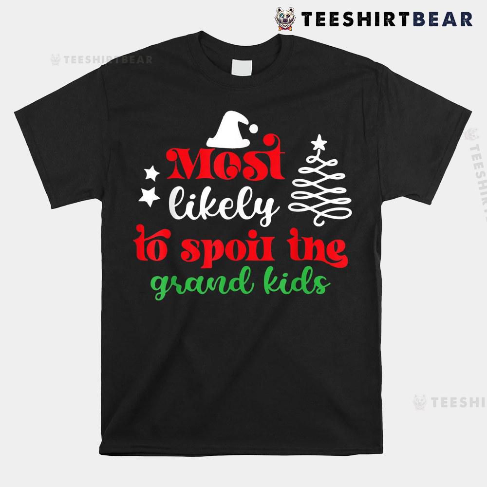 Christmas Funny Most Likely To Spoil The Grandkids Shirt