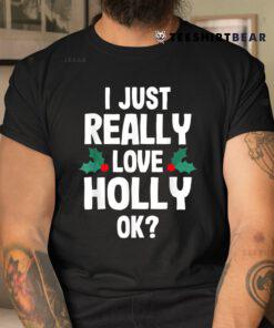 Christmas I Just Love Holly Ok Shirt