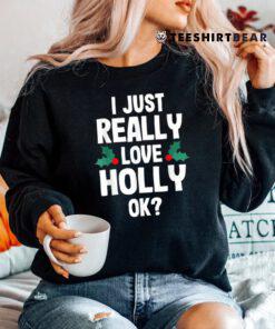 Christmas I Just Love Holly Ok Shirt
