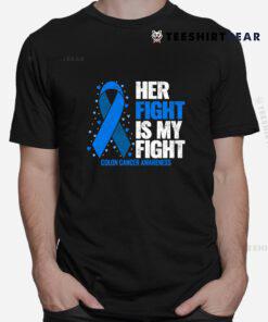 Colon Cancer Her Fight Is My Fight Colon Cancer Awareness Shirt