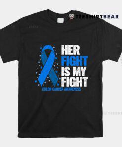 Colon Cancer Her Fight Is My Fight Colon Cancer Awareness Shirt