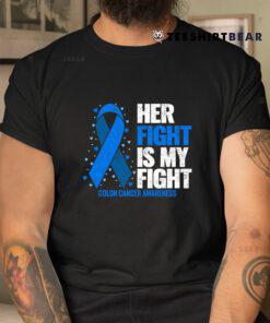 Colon Cancer Her Fight Is My Fight Colon Cancer Awareness Shirt