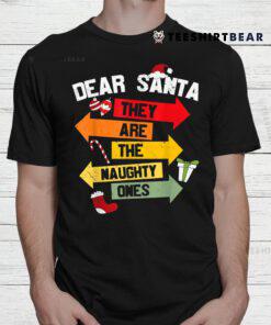 Dear Santa Hey Are He Naughty Ones Christmas Shirt