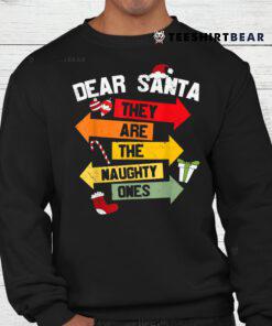 Dear Santa Hey Are He Naughty Ones Christmas Shirt