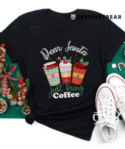 Dear Santa Just Bring Coffee Christmas Cheer Shirt