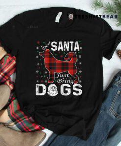 Dear Santa Just Bring Dogs Christmas Shirt