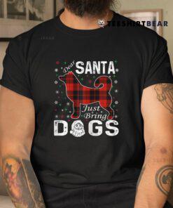 Dear Santa Just Bring Dogs Christmas Shirt