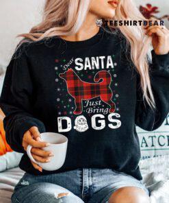 Dear Santa Just Bring Dogs Christmas Shirt