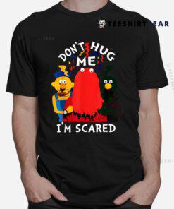 Don't Hug Me I'm Scareds Funny Saying Sarcasm Shirt
