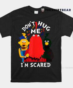 Don't Hug Me I'm Scareds Funny Saying Sarcasm Shirt
