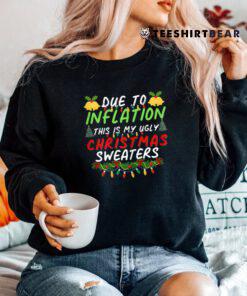 Due To Inflation Ugly Christmas Sweaters Shirt