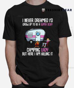 I Never Dreamed I'd Grow Up Super Sexy Camping Lady Camper Shirt
