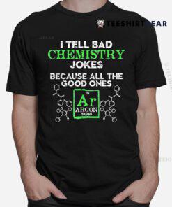 I Tell Bad Jokes Argon Funny Chemistry Joke Shirt