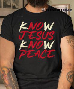 Know Jesus Know Peace God Faith Christian Shirt