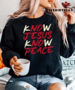 Know Jesus Know Peace God Faith Christian Shirt