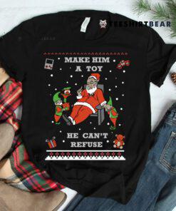 Make Him A Toy He Cant Refuse Santa Christmas Sweater Shirt