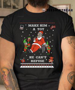 Make Him A Toy He Cant Refuse Santa Christmas Sweater Shirt