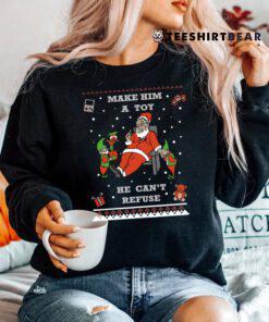 Make Him A Toy He Cant Refuse Santa Christmas Sweater Shirt
