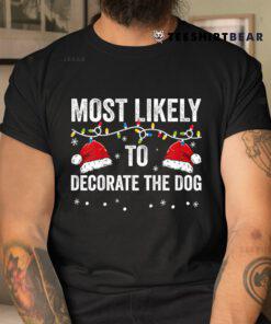 Most Likely To Decorate The Dog Matching Family Christmas Shirt