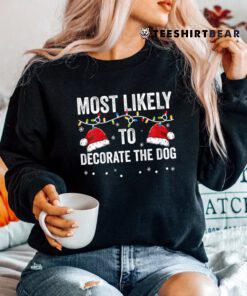 Most Likely To Decorate The Dog Matching Family Christmas Shirt