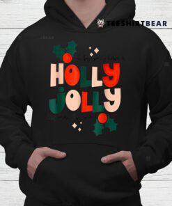 Oh By Golly Have A Holly Jolly Christmas This Year Shirt