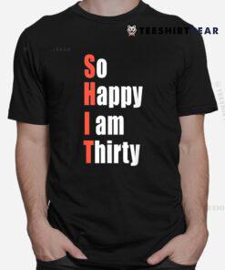 So Happy I Am Thirty 30th Birthday Shirt