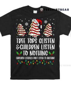 Tree Tops Glisten And Children Listen To Nothing Christmas Shirt