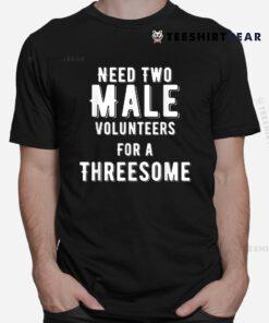 Two Males For A Threesome Shirt