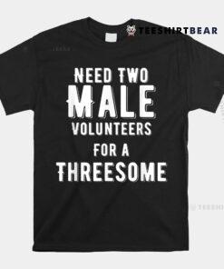 Two Males For A Threesome Shirt