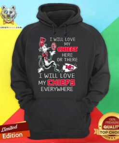 I Will Love My Chiefs Everywhere hoodie