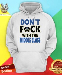 Don't F With the Middle Class hoodie