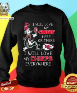 I Will Love My Chiefs Everywhere sweatshirt