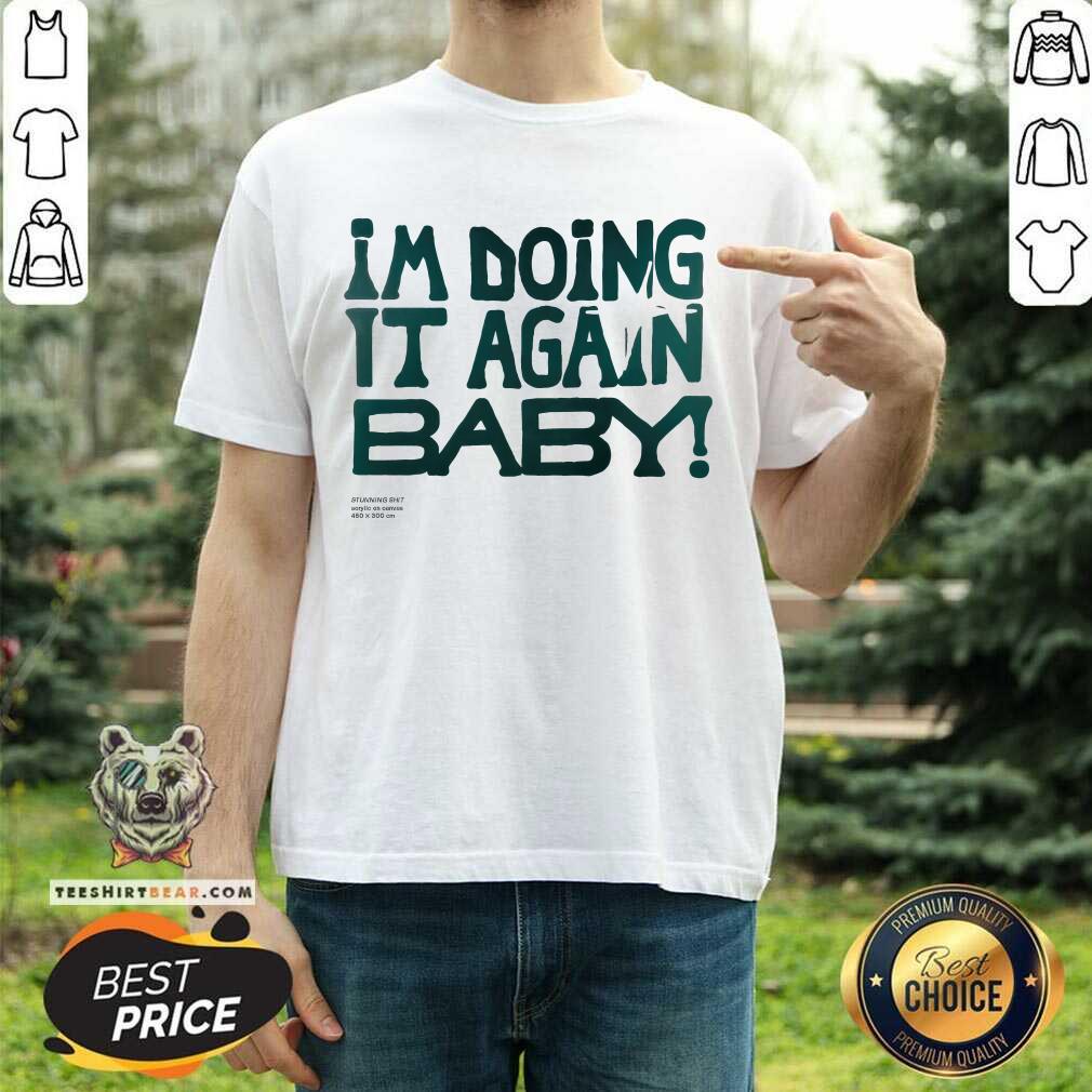 I'm Doing It Again Baby T-shirt