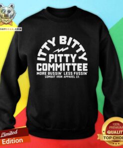 Itty Bitty Pitty Committee More Bussin Less Fussin Combat Iron Apparel Co. sweatshirt