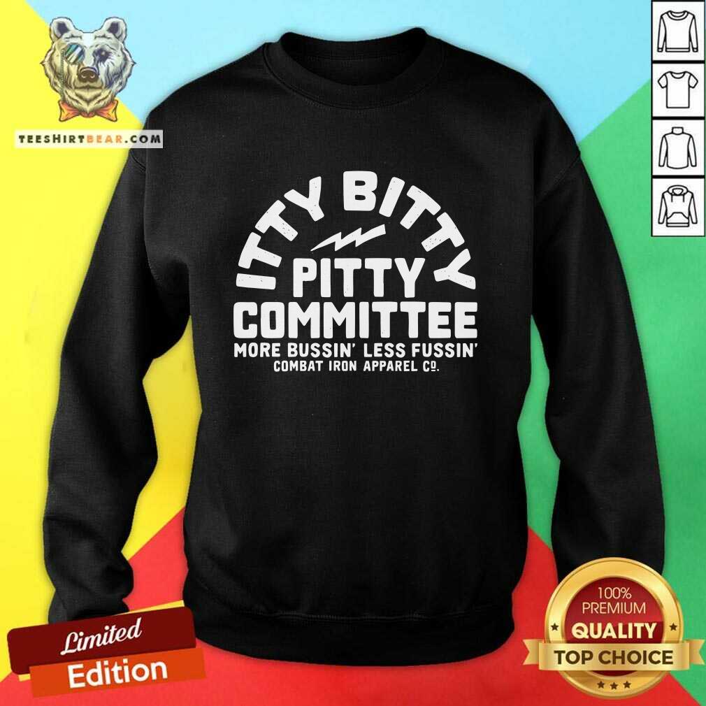 Itty Bitty Pitty Committee More Bussin Less Fussin Combat Iron Apparel Co. sweatshirt