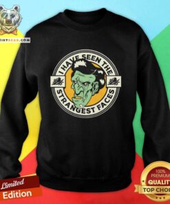 I Have Seen The Strangest Faces sweatshirt