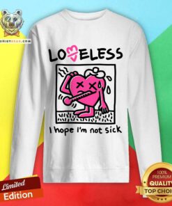 I Hope I’m Not Sick sweatshirt