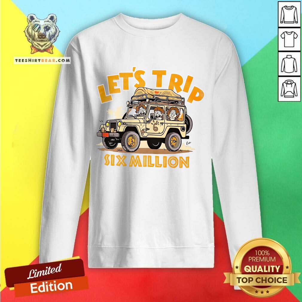 Let's Trip Six Million Safari Jeep sweatshirt