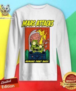 Mars Attacks Humans Fight Back sweatshirt