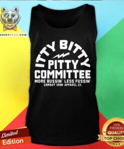 Itty Bitty Pitty Committee More Bussin Less Fussin Combat Iron Apparel Co. tank-top