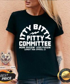 Itty Bitty Pitty Committee More Bussin Less Fussin Combat Iron Apparel Co. v-neck