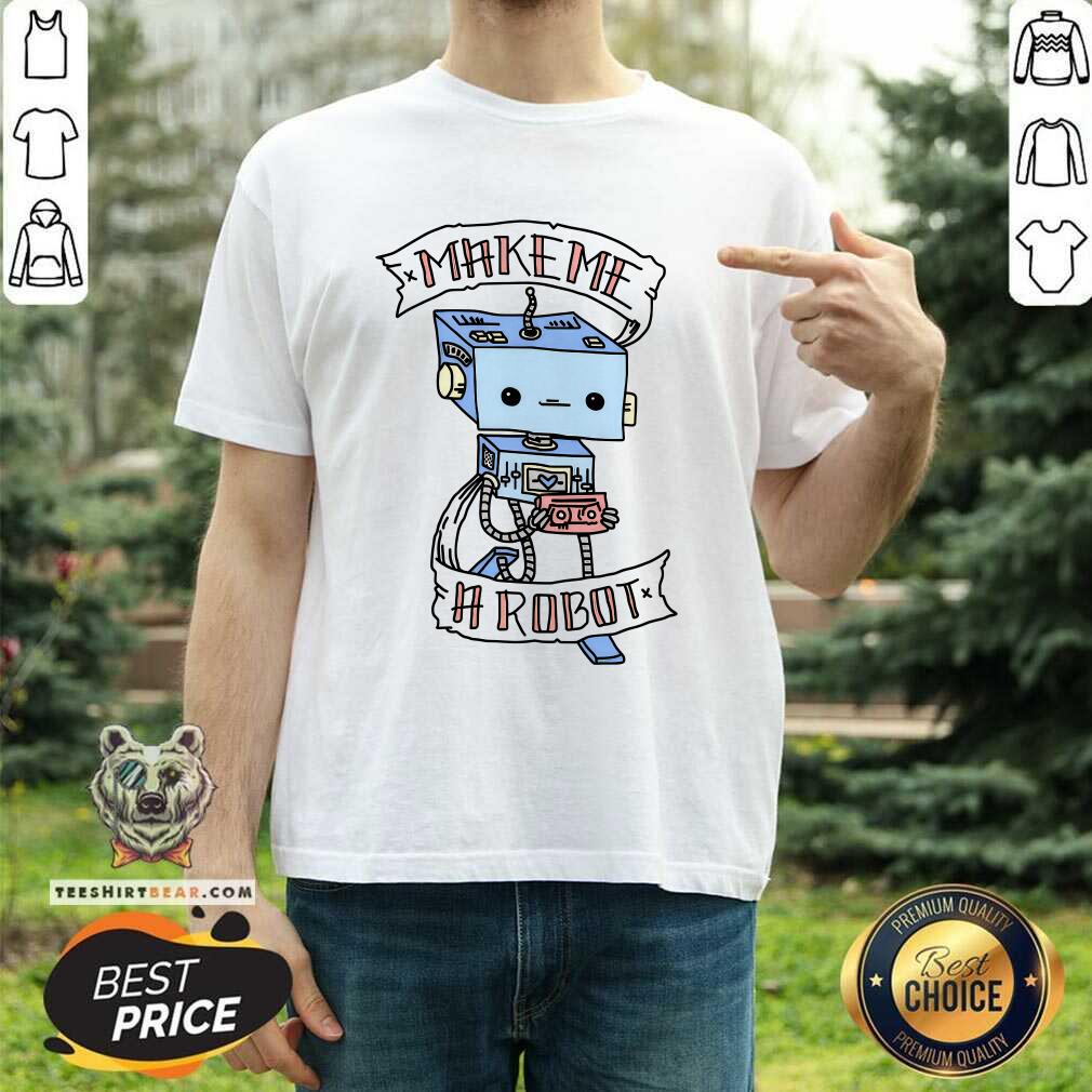 Make A Robot T-shirt