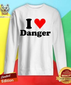 I Love Danger sweatshirt