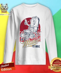It's Miller Time sweatshirt