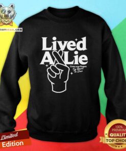 Lived A Lie Cross Your Fingers sweatshirt